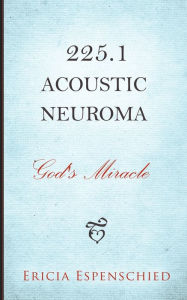 Title: 225.1 Acoustic Neuroma: God's Miracle, Author: Ericia Espenschied