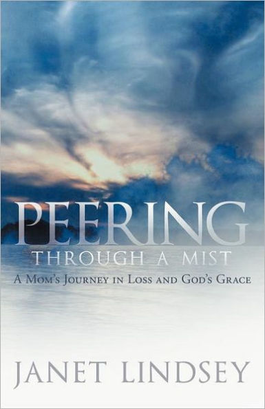 Peering Through A Mist: Mom's Journey Loss and God's Grace