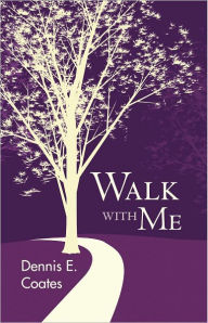 Title: Walk with Me, Author: Dennis E. Coates