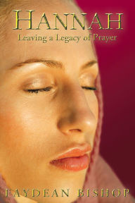 Title: Hannah: Leaving a Legacy of Prayer, Author: Faydean Bishop