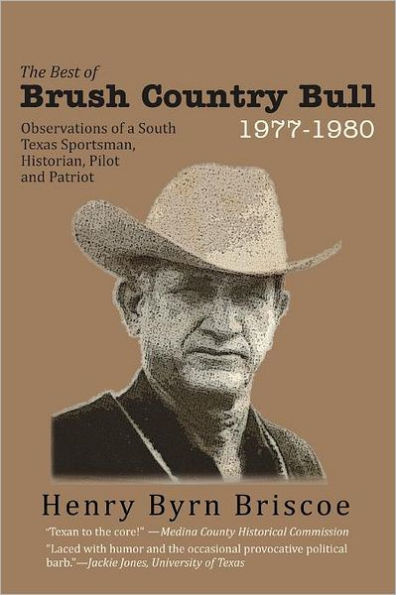The Best of Brush Country Bull 1977-1980: Observations a South Texas Sportsman, Historian, Pilot, and Patriot
