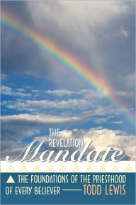 Title: The Revelation Mandate: The Foundations of the Priesthood of Every Believer, Author: Todd Lewis