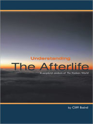 Title: Understanding the Afterlife: A scriptural analysis of The Hadean World, Author: Cliff Baird