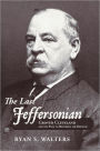 The Last Jeffersonian: Grover Cleveland and the Path to Restoring the Republic