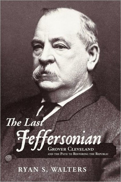 the Last Jeffersonian: Grover Cleveland and Path to Restoring Republic