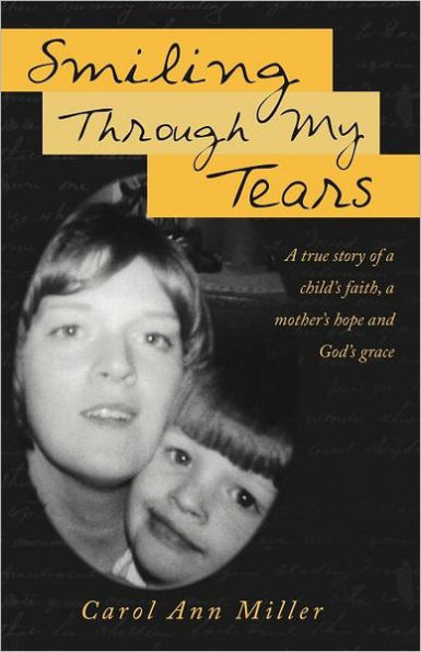 Smiling Through My Tears: A True Story of a Child's Faith, a Mother's Hope and God's Grace