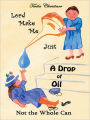 Lord Make Me Just a Drop of Oil: Not the Whole Can