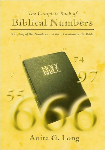 The Complete Book of Biblical Numbers: A Listing of the Numbers and their Location in the Bible