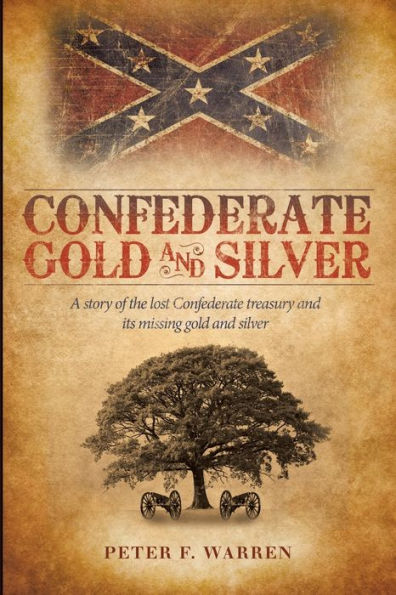 Confederate Gold and Silver: A story of the lost Confederate treasury and its missing gold and silver