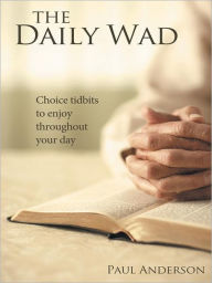 Title: The Daily Wad: Choice tidbits to enjoy throughout your day, Author: Paul Anderson