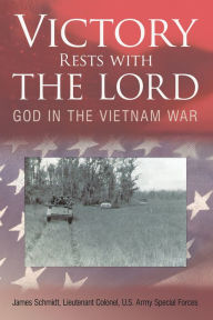 Title: Victory Rests with the Lord: God in the Vietnam War, Author: James Schmidt