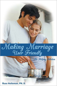 Title: Making Marriage User Friendly: The Helping Solution, Author: Russ Holloman