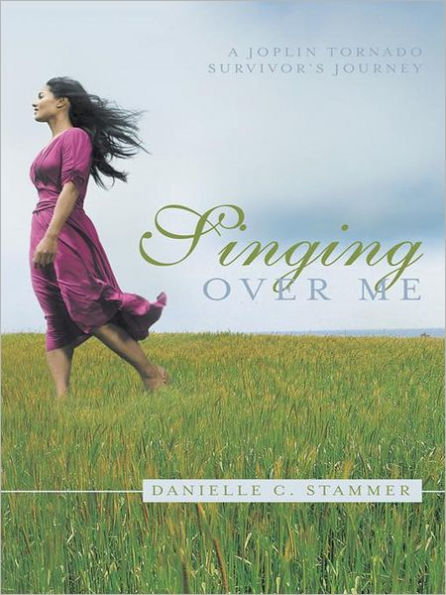 Singing Over Me: A Joplin Tornado Survivor's Journey