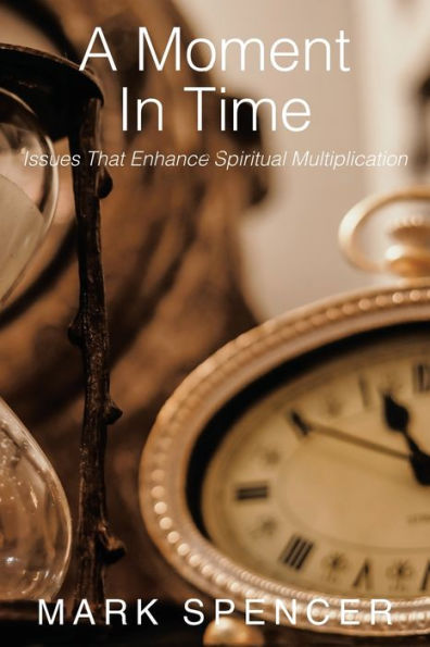 A Moment Time: Issues That Enhance Spiritual Multiplication