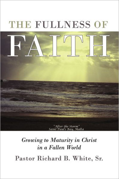 The Fullness of Faith: Growing to Maturity in Christ in a Fallen World