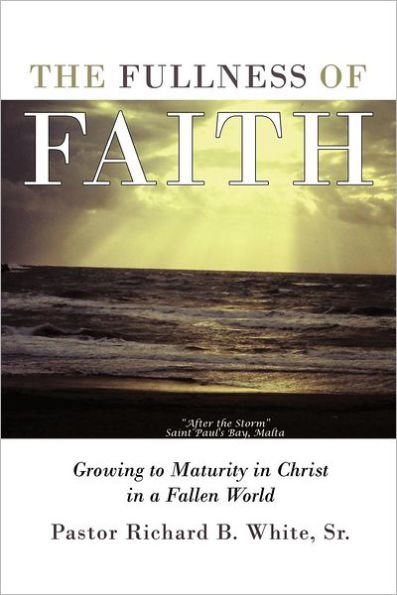 The Fullness of Faith: Growing to Maturity Christ a Fallen World