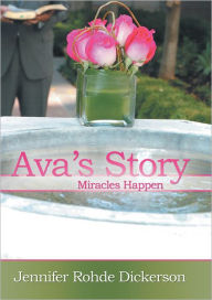 Title: Ava's Story: Miracles Happen, Author: Jennifer Rohde Dickerson
