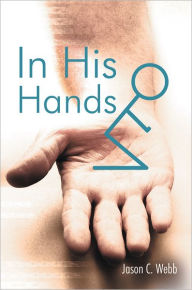 Title: In His Hands, Author: Jason C. Webb