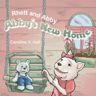 Title: Rhett and Abby: Abby's New Home, Author: Caroline V. Hall