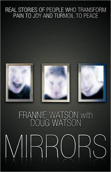 Mirrors: Real Stories of People Who Transform Pain to Joy and Turmoil Peace