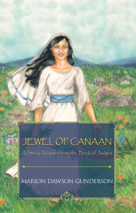 Title: Jewel of Canaan: A Story Adapted from the Book of Judges, Author: Marion Dawson Gunderson