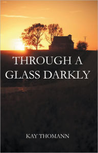 Title: Through a Glass Darkly, Author: Kay Thomann