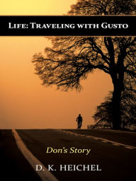 Title: Life: Traveling with Gusto: Don's Story, Author: D. K. Heichel