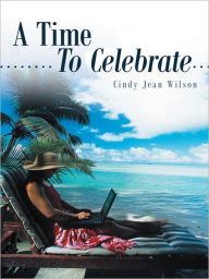 Title: A Time To Celebrate, Author: Cindy Jean Wilson