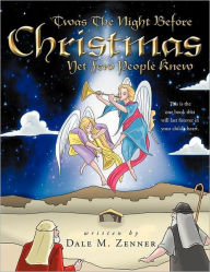 Title: 'Twas the Night Before Christmas: Yet Few People Knew, Author: Dale M Zenner