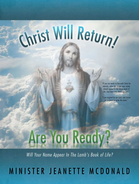 Christ Will Return! Are You Ready?: Will Your Name Appear in the Lamb's Book of Life?