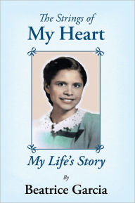 Title: The Strings of My Heart: My Life's Story, Author: Beatrice Garcia