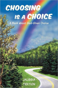 Title: Choosing Is a Choice: A Book about God-Given Choice, Author: Jalissia Tiektion