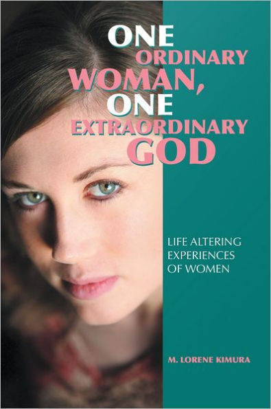 One Ordinary Woman, One Extraordinary God: Life Altering Experiences of Women