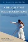 A Biblical Start to Solid Foundations: A Christian's Guide to Conquer, Overtake and Win the Victories Through Struggles, Obstacles and Problems in t