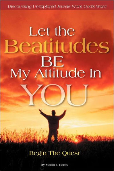 Let the Beatitudes Be My Attitude You: Begin Quest