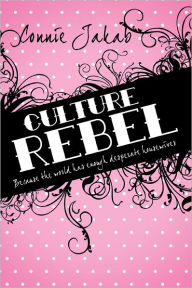 Title: Culture Rebel: Because the world has enough desperate housewives, Author: Connie Jakab