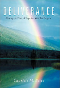 Title: Deliverance: Finding the Place of Hope in a World of Despair, Author: Charlsie M Estes