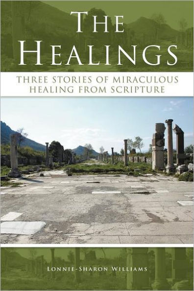 The Healings: Three Stories of Miraculous Healing from Scripture