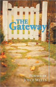 Title: The Gateway: Poems by Joyce Wells, Author: Joyce Wells