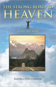 Title: The Strong Road To Heaven, Author: Sandra Ann Cormier