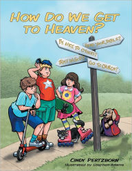 Title: How Do We Get to Heaven?, Author: Cindy Pertzborn