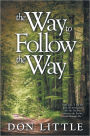 The Way to Follow the Way: Jesus said, I am the way, the truth, and the life. No one comes to the Father except through Me.