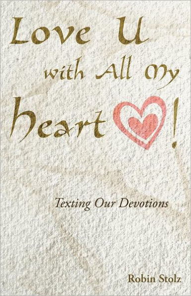 Love U with All My Heart!: Texting Our Devotions