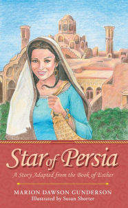 Title: Star of Persia: A Story Adapted from the Book of Esther, Author: Marion Dawson Gunderson