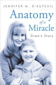 Title: Anatomy of a Miracle: Drew's Story, Author: Jennifer M. D'Auteuil