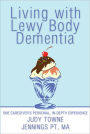 Living with Lewy Body Dementia: One Caregiver's Personal, In-Depth Experience