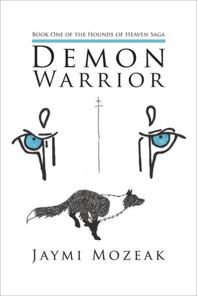 Demon Warrior: Book One of the Hounds Heaven Saga