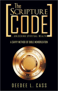 Title: The Scripture Code: ...unlocking spiritual wealth, Author: DeeDee L. Cass