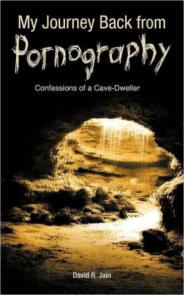 My Journey Back from Pornography: Confessions of a Cave-Dweller