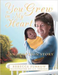 Title: You Grew In My Heart: An Adoption Story, Author: Rebecca Furrow